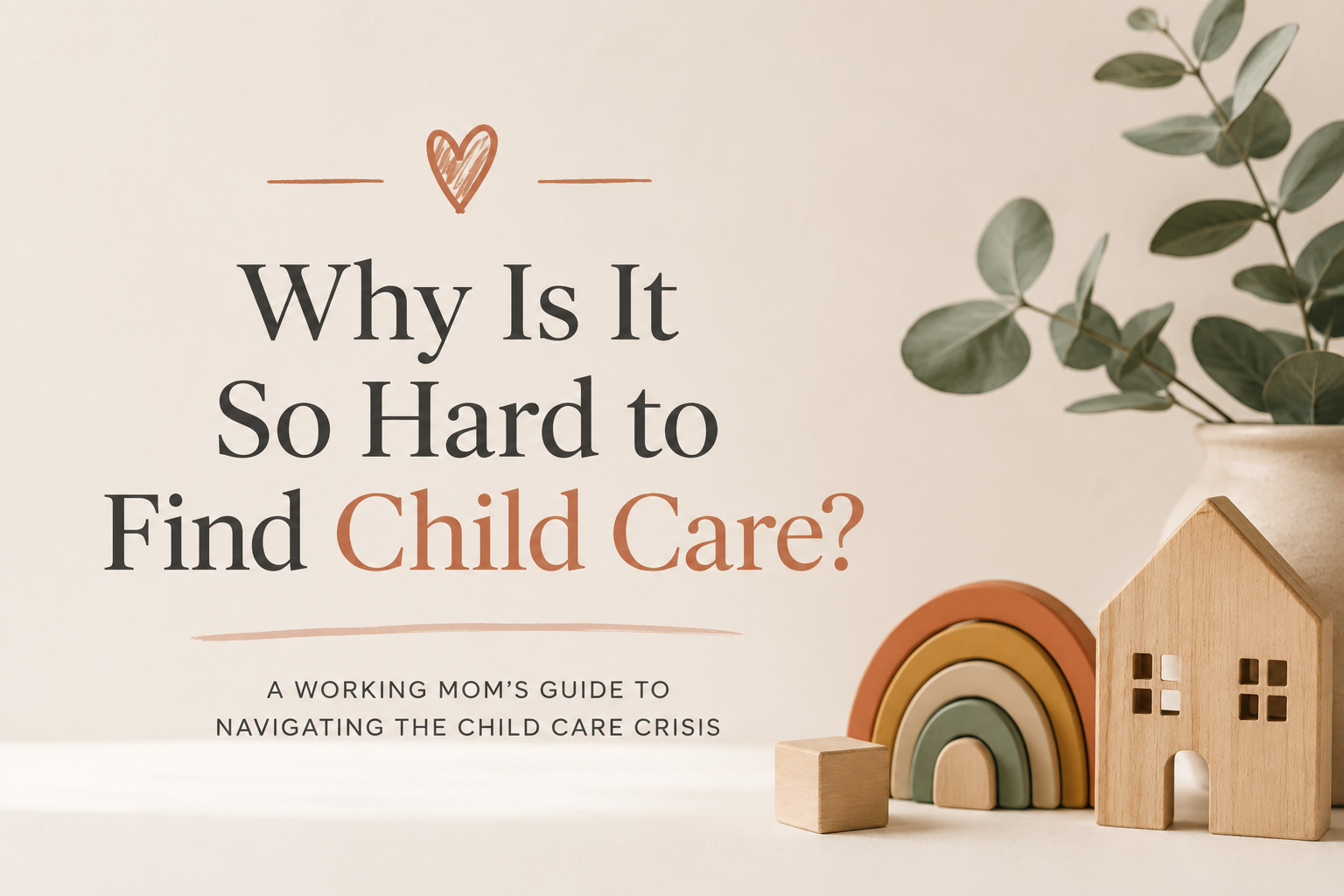 Why Is It So Hard to Find Child Care? A Working Mom’s Guide to Navigating the Child Care Crisis