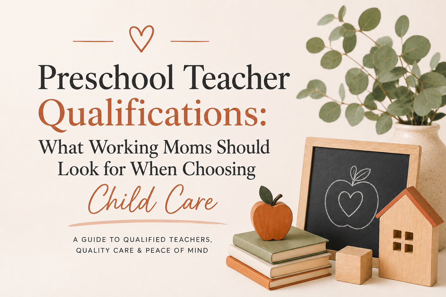 Preschool Teacher Qualifications: What Working Moms Should Look for When Choosing Child Care