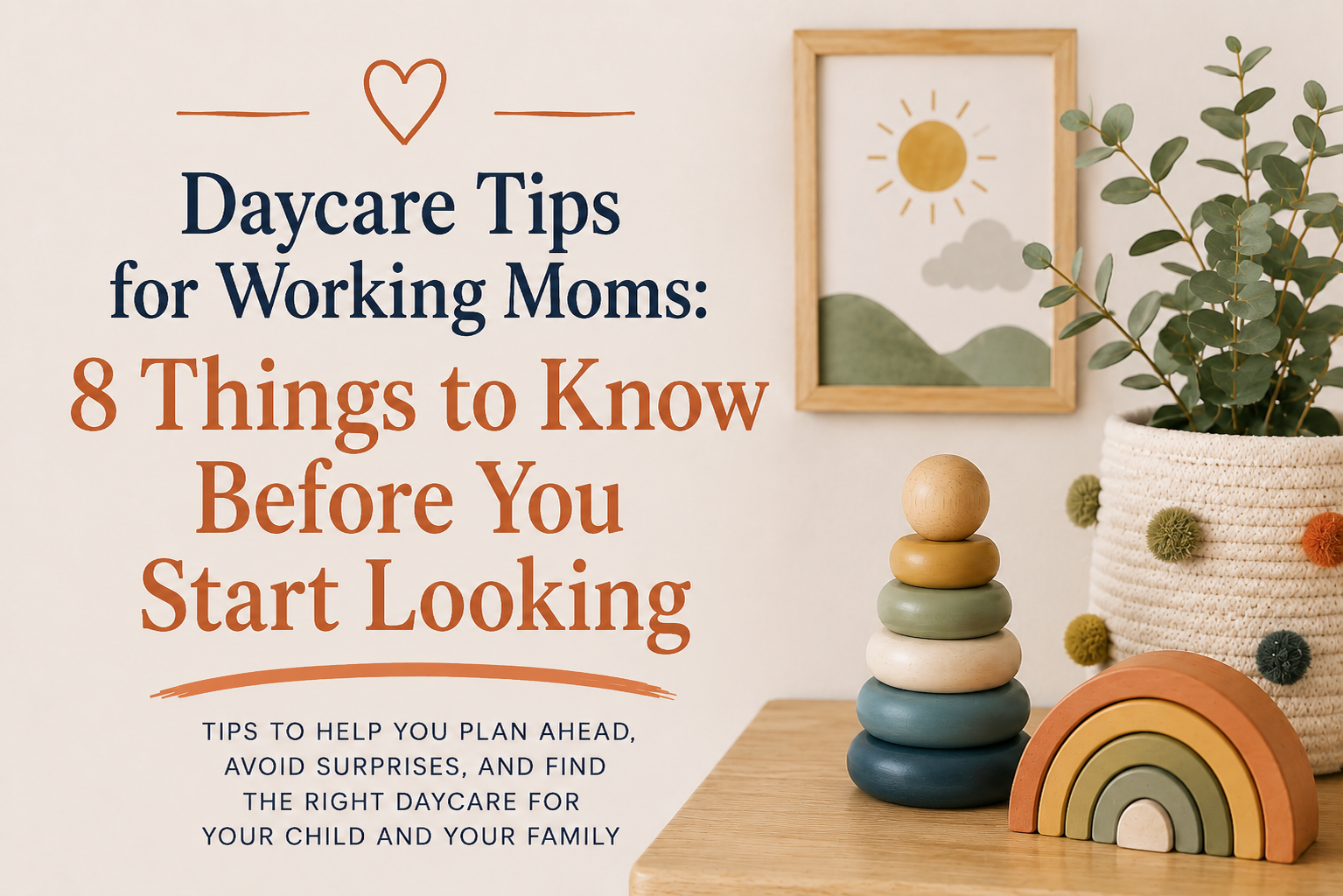 Daycare tips for working moms featuring 8 things to know before starting a daycare search, with wooden learning toys and soft nursery décor.