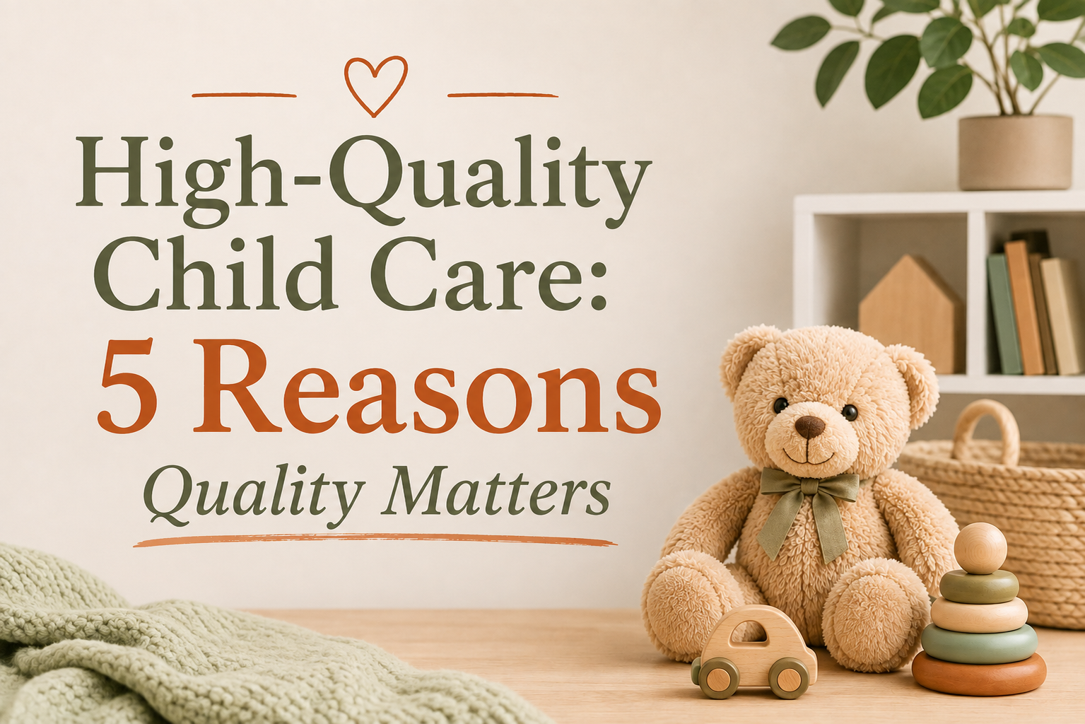 High-Quality Child Care: 5 Reasons Quality Matters