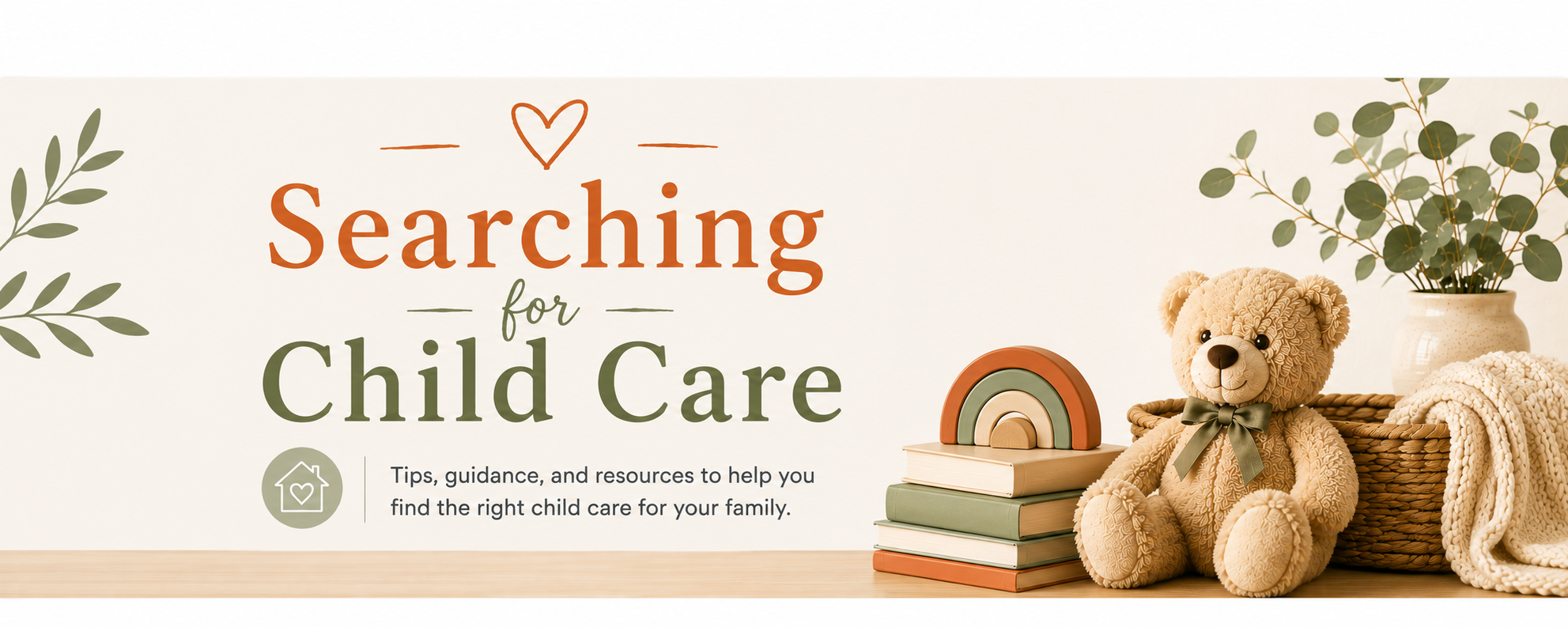 Searching for Child Care blog banner with a teddy bear, stacked books, wooden rainbow, woven basket, knit blanket, and greenery in sage, burnt orange, and neutral tones.
