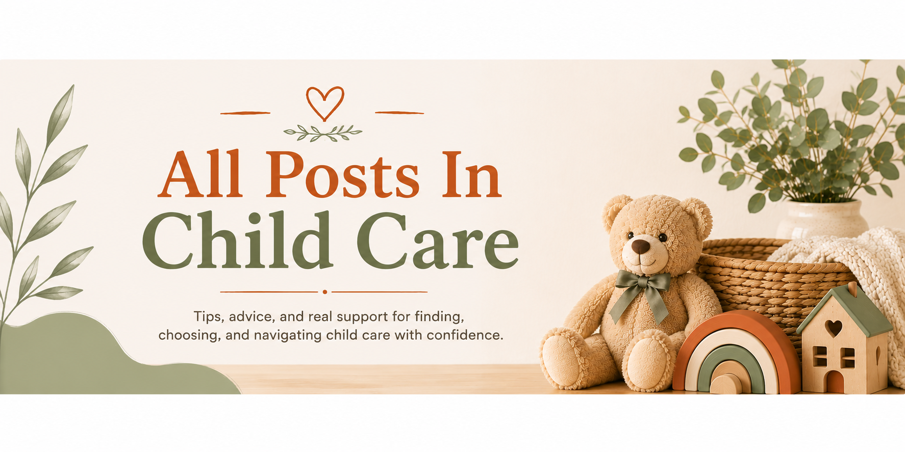 All Posts in Child Care blog banner featuring a teddy bear, wooden rainbow and house toys, woven basket, knit blanket, and greenery in sage, burnt orange, and neutral tones.